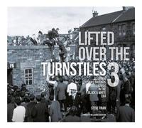 Lifted Over The Turnstiles vol. 3 Scottish Football Grounds And Crowds In The Black White Era by Steve Finan Steve Finan (Auteur)