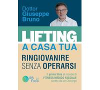 LIFTING A CASA TUA - RINGIOVANIRE SENZA OPERARSI. ll primo libro al mondo di FITNESS MEDICO FACCIALE scritto da un Chirurgo