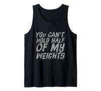 Lifting Funny Gym Quotes You Can't Hold Half of My Weights Débardeur