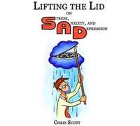 Lifting The Lid On Stress, Anxiety And Depression - [Livre en VO] Chris Scott, Tomas Woodbridge (Auteur)