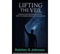 Lifting The Veil: A Reflection on Power, and the Hidden Forces of Civilization