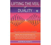 Lifting the Veil of Duality by Andreas Moritz Andreas Moritz (Auteur)