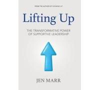 Lifting Up: The Transformative Power Of Supportive Leadership Paperback Book By Jen Marr