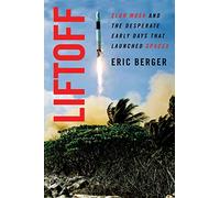 Liftoff: Elon Musk and the Desperate Early Days That Launched SpaceX