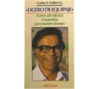 Ligero de equipaje. Tony de Mello: un profeta para nuestro tiempo, 19ª edición