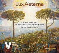 Ligeti-Kodály : Lux Aeterna-Oeuvres Chorales