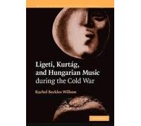 Ligeti, Kurtag, And Hungarian Music During The Cold War