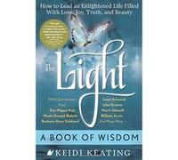 Light: A Book Of Wisdom: How to Lead an Enlightened Life Filled with Love, Joy, Truth and Beauty - [Version Originale] Keidi Keating (Auteur)