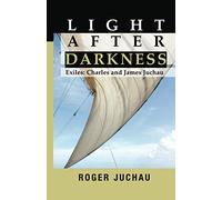 Light After Darkness: Exiles - Charles and James Juchau