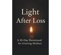 Light After Loss: A Month of Daily Reflections for Mothers Grieving Their Child