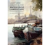 Light and Color in the Watercolor Landscape: Essential Principles and Techniques