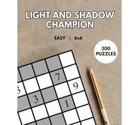 LIGHT AND SHADOW CHAMPION: 300 Challenging Brain Teasers for Puzzle Lovers | Pocket Size Logic Puzzes - Easy, Grid: 6x6 | With Solutions