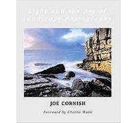 Light and the Art of Landscape Photography Joe Cornish (Auteur)