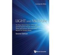 Light and Vacuum: The Wave-Particle Nature of the Light and the Quantum Vacuum. Electromagnetic Theory and Quantum Electrodynamics Beyond the Standard Model (Second Edition) - [Livre en VO] Meis Const