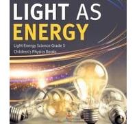 Light As Energy Light Energy Science Grade 5 Children's Physics Books
