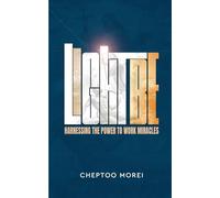 LIGHT BE!: Harnessing the Power to Work Miracles