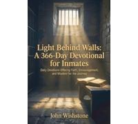 Light Behind Walls: A 366-Day Devotional for Inmates: Daily Devotions Offering Faith, Encouragement, and Wisdom for the Journey