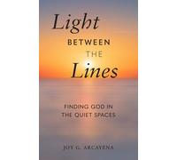 Light Between the Lines: Finding God in the Quiet Spaces