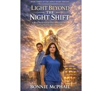 Light Beyond the Night Shift: A Mercy Ward Novel of Faith, Redemption, and the Final Battle for Mercy Hospital