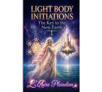Light Body Initiations: The Key to the New Earth