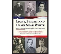 Light, Bright and Damn Near White: Black Leaders Created by the One-Drop Rule