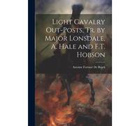 Light Cavalry Out-Posts, Tr. By Major Lonsdale, A. Hale And F.T. Hobson