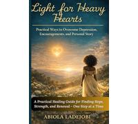 LIGHT FOR HEAVY HEARTS: Practical Ways to Overcome Depression, Encouragements, and Personal Story
