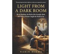 Light from a Dark Room: Ibn al-Haytham, the Birth of the Scientific Mind, and What a Prisoner Taught the World to See
