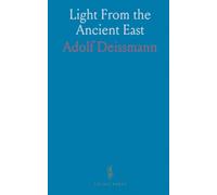 Light From the Ancient East: The New Testament Illustrated by Recently Discovered Texts of the Graeco-Roman World