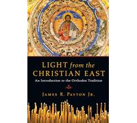 Light from the Christian East: An Introduction to the Orthodox Tradition