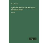 Light from the West. Or, the Cornish Parcochial Visitor: Vol. VII