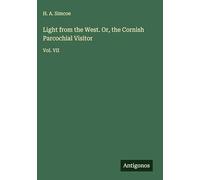 Light from the West. Or, the Cornish Parcochial Visitor: Vol. VII