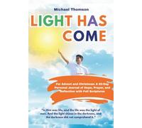 Light Has Come. For Advent and Christmas: A 60-Day Personal Devotion of Hope, Prayer, and Reflection with Full Scriptures