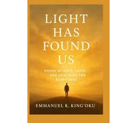 Light has found us: Poems of Hope, Faith, and Gratitude in Dark Times