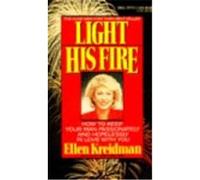 Light His Fire: How to Keep Your Man Passionately and Hopelessly in Love With You