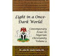 Light in a Once-Dark World: Contemporary Issues in Nigerian Christianity, Volume 9