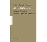 Light in Architecture: Tectonic Relations Between Light and Shadows