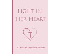 Light In Her Heart: Christian gratitude journal for women : 365 Days of Daily Gratitude with Bible Verses to Nurture Faith, Joy, and a Heart of Thankfulness in Christ