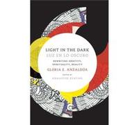 Light in the DarkLuz en lo Oscuro by Gloria Anzaldua Gloria Anzaldua, Analouise Louise Keating (Auteur)
