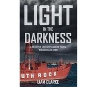 Light In The Darkness: A History Of Lightships And The People Who Served On Them (Paperback) Liam Clarke, (Auteur)