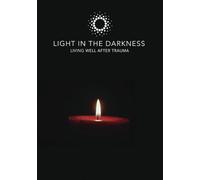 Light In The Darkness - Living Well After Trauma