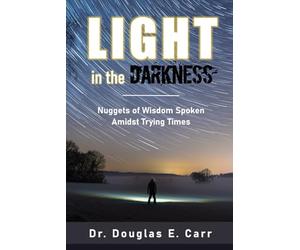 Light in the Darkness: Nuggets of Wisdom Spoken Amidst Trying Times