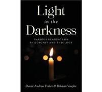 Light in the Darkness Various Readings on Philosophy and Theology - David Andrew Fisher - Palmetto Publishing - Livre en Anglais David Andrew FisherDavid Andrew Fisher (Auteur)