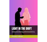 LIGHT IN THE DRIFT: Getting Closer to Allah Through the Qur’an - Strengthening Faith, Renewing Iman, and Islamic Spiritual Growth for Muslims struggling with Iman, and feeling distant from Allah