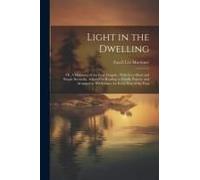 Light In The Dwelling: Or, A Harmony Of The Four Gospels; With Very Short And Simple Remarks, Adapted To Reading At Family Prayers, And Arran