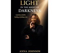 LIGHT IN THE MIDST OF DARKNESS: “A journey of faith, healing, & finding God”
