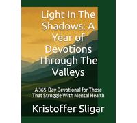 Light In The Shadows: A Year of Devotions Through The Valleys: A 365-Day Devotional for Those That Struggle With Mental Health