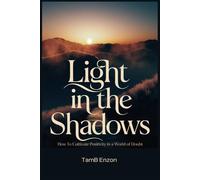 Light in the Shadows: How To Cultivate Positivity in a World of Doubt