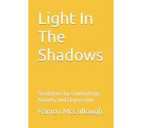Light In The Shadows: Strategies for Combatting Anxiety and Depression