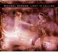 Light Is Calling by Michael Gordon (2004-05-03)